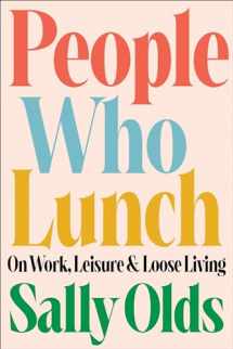 9780316565714-0316565717-People Who Lunch: On Work, Leisure, and Loose Living