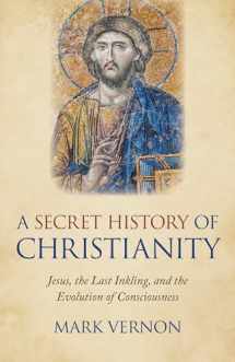 9781789041941-1789041945-A Secret History of Christianity: Jesus, The Last Inkling, And The Evolution Of Consciousness