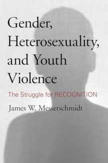 9781442213708-1442213701-Gender, Heterosexuality, and Youth Violence: The Struggle for Recognition
