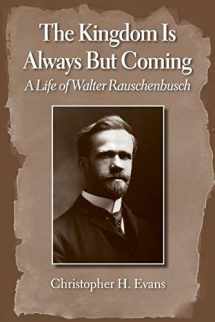9781602582095-1602582092-The Kingdom is Always But Coming: A Life of Walter Rauschenbusch
