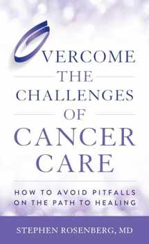 9781538134221-1538134225-Overcome the Challenges of Cancer Care: How to Avoid Pitfalls on the Path to Healing