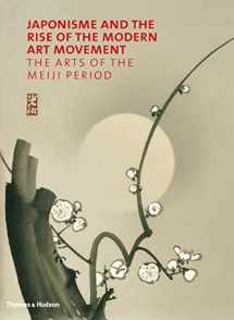 9780500239131-0500239134-Japonisme and the Rise of the Modern Art Movement: The Arts of the Meiji Period