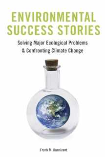 9780231179195-0231179197-Environmental Success Stories: Solving Major Ecological Problems and Confronting Climate Change