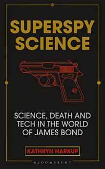 9781472982261-1472982266-Superspy Science: Science, Death and Tech in the World of James Bond