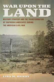 9780820342498-0820342491-War upon the Land: Military Strategy and the Transformation of Southern Landscapes during the American Civil War (Environmental History and the American South Ser.)