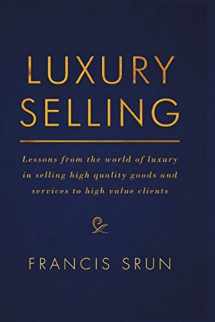 9783319833118-3319833111-Luxury Selling: Lessons from the world of luxury in selling high quality goods and services to high value clients
