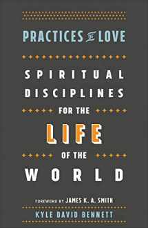 9781587434037-1587434032-Practices of Love: Spiritual Disciplines for the Life of the World