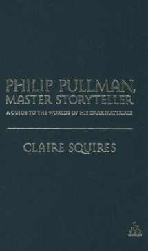 9780826427649-0826427642-Philip Pullman, Master Storyteller: A Guide to the Worlds of His Dark Materials
