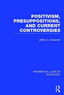 9780415738927-041573892X-Positivism, Presupposition and Current Controversies (Theoretical Logic in Sociology)