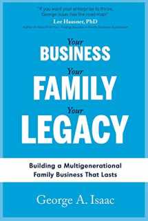 9781986796781-1986796787-YOUR BUSINESS, YOUR FAMILY, YOUR LEGACY: Building a Multigenerational Family Business That Lasts