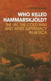 9780190231408-0190231408-Who Killed Hammarskjold?: The UN, the Cold War and White Supremacy in Africa