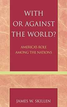 9780742535213-0742535215-With or Against the World?: America's Role Among the Nations