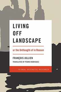 9781786603388-1786603381-Living Off Landscape: or the Unthought-of in Reason (Global Aesthetic Research)