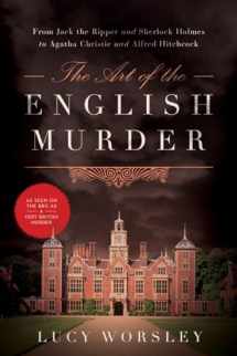 9781605989099-1605989096-The Art of the English Murder: From Jack the Ripper and Sherlock Holmes to Agatha Christie and Alfred Hitchcock