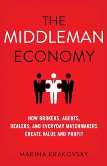 9781137530196-1137530197-The Middleman Economy: How Brokers, Agents, Dealers, and Everyday Matchmakers Create Value and Profit