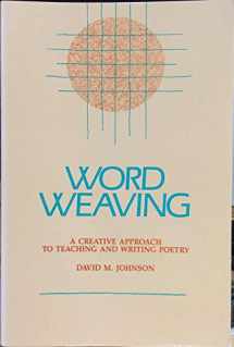 9780814158227-0814158226-Word Weaving: A Creative Approach to Teaching and Writing Poetry
