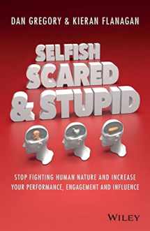 9780730312789-073031278X-Selfish, Scared and Stupid: Stop Fighting Human Nature and Increase Your Performance, Engagement and Influence