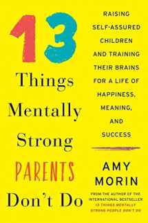 9780062697585-0062697587-13 Things Mentally Strong Parents Don't Do: Raising Self-Assured Children and Training Their Brains for a Life of Happiness, Meaning, and Success
