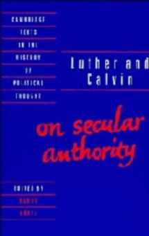 9780521342087-0521342082-Luther and Calvin on Secular Authority (Cambridge Texts in the History of Political Thought)