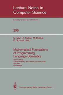 9783540190202-3540190201-Mathematical Foundations of Programming Language Semantics: 3rd Workshop Tulane University, New Orleans, Louisiana, USA, April 8–10, 1987 Proceedings (Lecture Notes in Computer Science, 298)