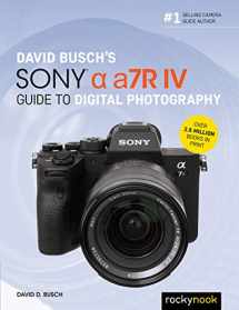 9781681985701-1681985705-David Busch's Sony Alpha a7R IV Guide to Digital Photography (The David Busch Camera Guide Series)