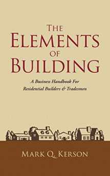 9780991327706-0991327705-The Elements of Building: A Business Handbook For Residential Builders & Tradesmen