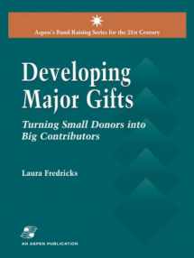 9780834218291-0834218291-Developing Major Gifts: Turning Small Donors into Big Contributors (Aspen's Fundraising Series for the 21st Century)
