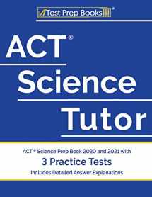 9781628457933-1628457937-ACT Science Tutor: ACT Science Prep Book 2020 and 2021 with 3 Practice Tests [Includes Detailed Answer Explanations]