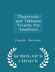 9781298116895-1298116899-Theatricals and Tableaux Vivants for Amateurs - Scholar's Choice Edition