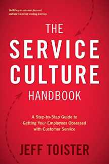 9780692842003-0692842004-The Service Culture Handbook: A Step-by-Step Guide to Getting Your Employees Obsessed with Customer Service