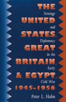 9780807856093-0807856096-United States, Great Britain, And Egypt, 1945-1956: Strategy And Diplomacy In The Early Cold War