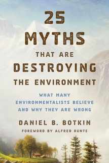 9781442244924-1442244925-25 Myths That Are Destroying the Environment: What Many Environmentalists Believe and Why They Are Wrong