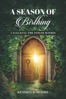9781948085564-1948085569-A Season of Birthing: Unlocking The Power Within