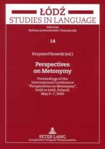 9780820487915-0820487910-Perspectives on Metonymy: Proceedings of the International Conference "Perspectives on Metonymy," Held in Aodaz, Poland, May 6-7, 2005 (Lodź Studis in Language)