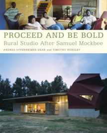 9781568985008-1568985002-Proceed and Be Bold: Rural Studio After Samuel Mockbee