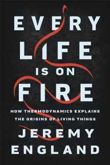 9781541699014-1541699017-Every Life Is on Fire: How Thermodynamics Explains the Origins of Living Things