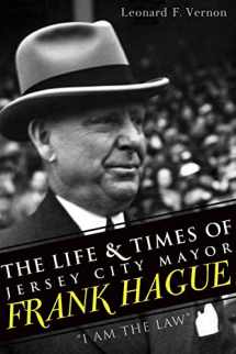 9781609494681-1609494687-The Life & Times of Jersey City Mayor Frank Hague: I Am the Law