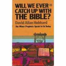 9780830703302-0830703306-Will We Ever Catch Up With The Bible? (The Minor Prophets Speak to Us Today)