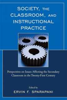 9781607090885-1607090880-Society, the Classroom, and Instructional Practice: Perspectives on Issues Affecting the Secondary Classroom in the 21st Century