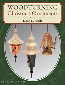 9781565237261-1565237269-Woodturning Christmas Ornaments with Dale L. Nish (Fox Chapel Publishing) Step-by-Step Instructions & Photos for 12 Elegant Wood-Turned Pieces to Decorate Your Tree and Deck the Halls for the Holidays