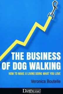 9781617811289-1617811289-The Business of Dog Walking: How to Make a Living Doing What You Love