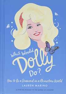 9781538713006-1538713004-What Would Dolly Do?: How to Be a Diamond in a Rhinestone World