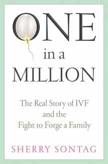 9781586482206-1586482203-One in a Million: The Real Story of IVF And the Fight to Forge a Family