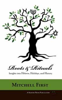 9781947857186-1947857185-Roots and Rituals: Insights into Hebrew, Holidays, and History