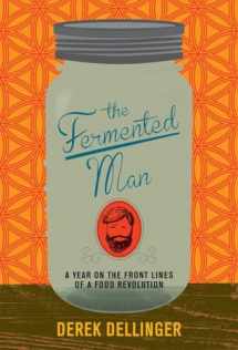 9781468309010-1468309013-The Fermented Man: A Year on the Front Lines of a Food Revolution