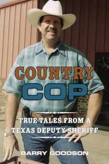 9781574417883-1574417886-Country Cop: True Tales from a Texas Deputy Sheriff (Volume 11) (North Texas Crime and Criminal Justice Series)