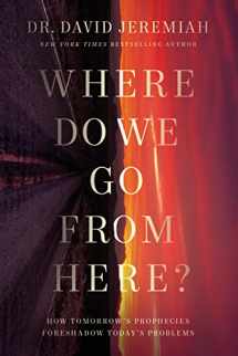 9780785224204-0785224203-Where Do We Go from Here?: How Tomorrow's Prophecies Foreshadow Today's Problems