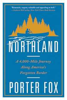 9780393357097-0393357090-Northland: A 4,000-Mile Journey Along America's Forgotten Border