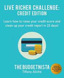 9781541312074-1541312074-Live Richer Challenge: Credit Edition: Learn how to raise your credit score and clean up your credit report in 22 days!