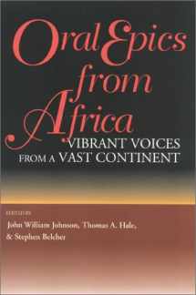 9780253332578-0253332575-Oral Epics from Africa: Vibrant Voices from a Vast Continent (African Epic Series)
